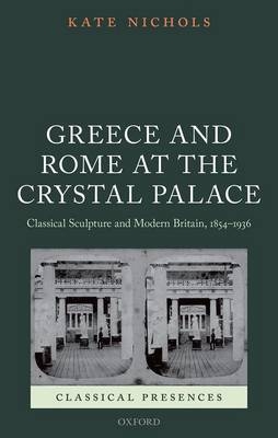 Greece and Rome at the Crystal Palace -  Kate Nichols
