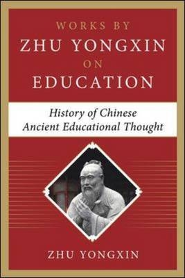 History of Chinese Ancient Educational Thought (Works by Zhu Yongxin on Education Series) -  Zhu Yongxin