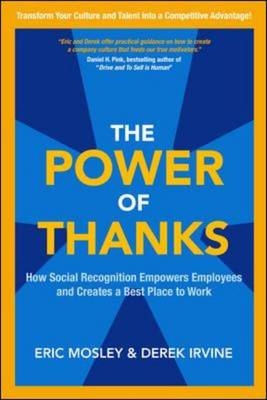 Power of Thanks: How Social Recognition Empowers Employees and Creates a Best Place to Work -  Derek Irvine,  Eric Mosley