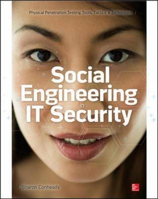 Social Engineering in IT Security: Tools, Tactics, and Techniques -  Sharon Conheady