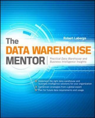 Data Warehouse Mentor: Practical Data Warehouse and Business Intelligence Insights -  Robert Laberge