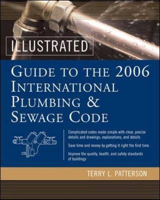 Illustrated Guide to the 2006 International Plumbing and Sewage Codes -  Terry Patterson