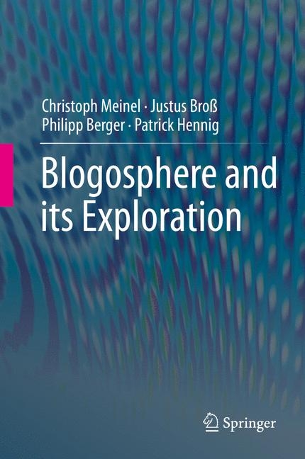 Blogosphere and its Exploration - Christoph Meinel, Justus Broß, Philipp Berger, Patrick Hennig