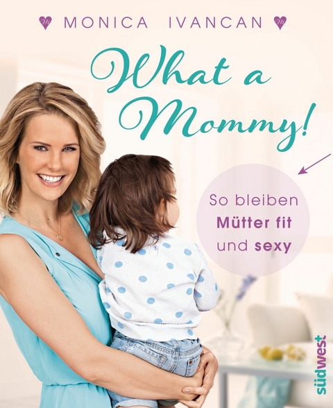 What a Mommy! -  Monica Meier-Ivancan