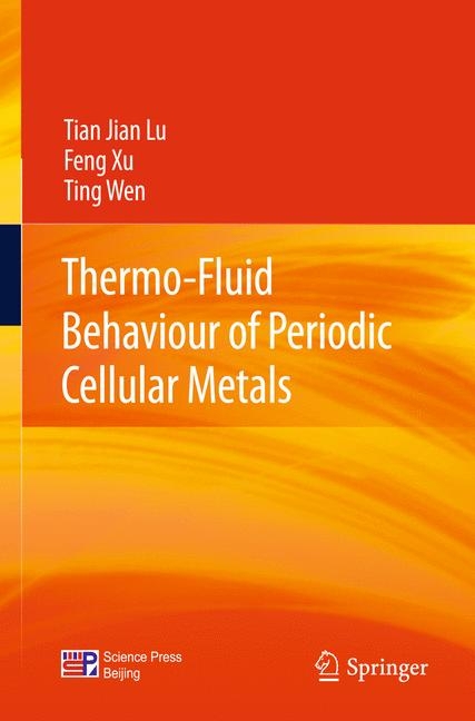 Thermo-Fluid Behaviour of Periodic Cellular Metals - Tian Jian Lu, Feng Xu, Ting Wen
