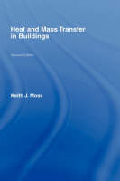 Heat and Mass Transfer in Buildings -  Keith J. Moss