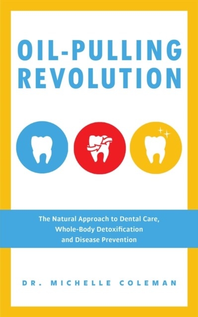 Oil-Pulling Revolution -  Dr. Michelle Coleman