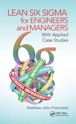 Lean Six Sigma for Engineers and Managers - Industrial Matthew John (The Mechanical  and Manufacturing Engineering Department  The University of Toledo  Ohio  USA) Franchetti