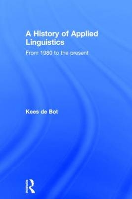 A History of Applied Linguistics -  Kees de Bot