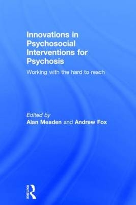 Innovations in Psychosocial Interventions for Psychosis -  Andrew Fox,  Alan Meaden