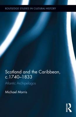 Scotland and the Caribbean, c.1740-1833 -  Michael Morris