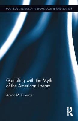 Gambling with the Myth of the American Dream -  Aaron M. Duncan