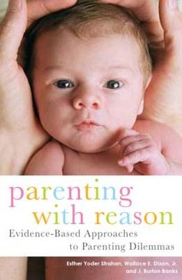 Parenting with Reason - Southwest Virginia J. Burton (Medical Practitioner  USA) Banks, Wallace E. (East Tennessee State University Jr.  USA) Dixon, Ohio Esther Yoder (in private practice  USA) Strahan