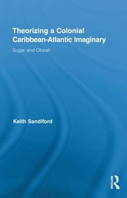 Theorizing a Colonial Caribbean-Atlantic Imaginary -  Keith Sandiford