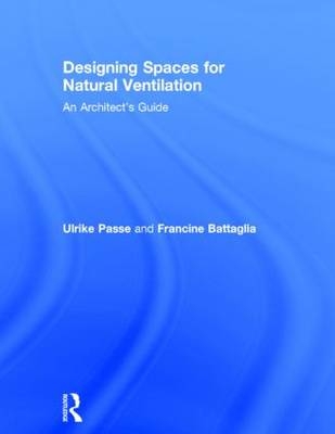 Designing Spaces for Natural Ventilation -  Francine Battaglia,  Ulrike Passe