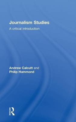 Journalism Studies -  Andrew Calcutt,  Philip Hammond