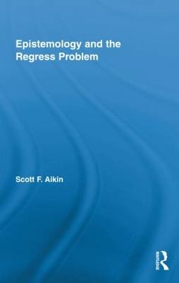 Epistemology and the Regress Problem -  Scott Aikin