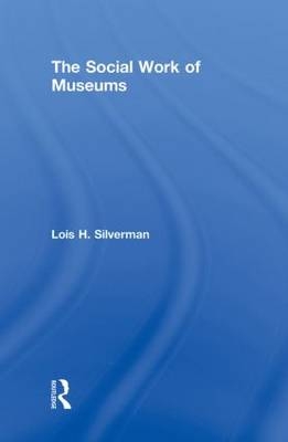 The Social Work of Museums -  Lois H. Silverman