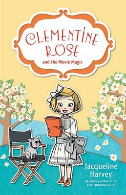 Clementine Rose and the Movie Magic 9 -  Jacqueline Harvey