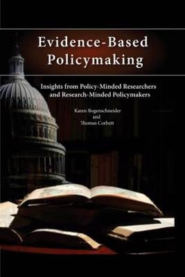 Evidence-Based Policymaking - Madison Karen (University of Wisconsin  USA) Bogenschneider,  Thomas Corbett