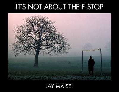 It's Not About the F-Stop -  Jay Maisel