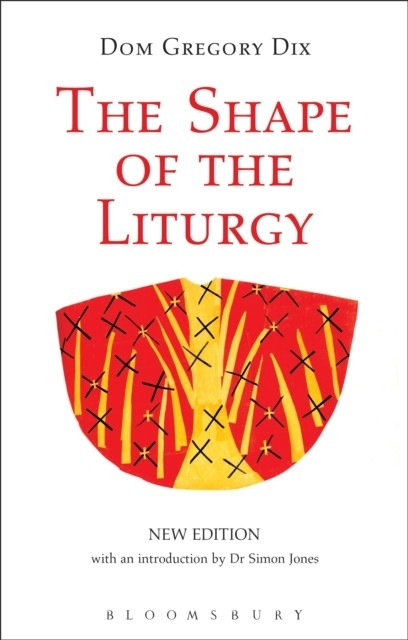 Shape of the Liturgy, New Edition -  Dom Gregory Dix