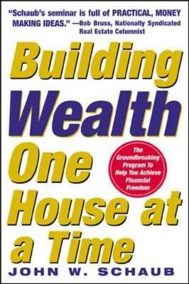 Building Wealth One House at a Time: Making it Big on Little Deals -  John Schaub