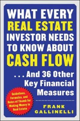 What Every Real Estate Investor Needs to Know About Cash Flow...And 36 Other Key FInancial Measures -  Frank Gallinelli