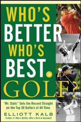 Who's Better, Who's Best in Golf? -  Elliott Kalb