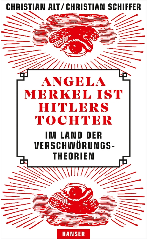 Angela Merkel ist Hitlers Tochter. Im Land der Verschwörungstheorien - Christian Alt, Christian Schiffer