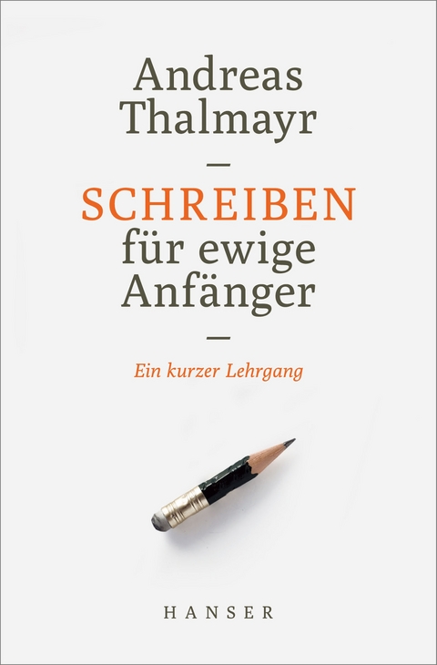 Schreiben für ewige Anfänger - Andreas Thalmayr