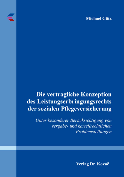 Die vertragliche Konzeption des Leistungserbringungsrechts der sozialen Pflegeversicherung - Michael Götz