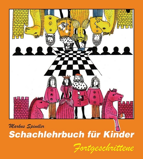 Schachlehrbuch für Kinder - Fortgeschrittene - Markus Spindler