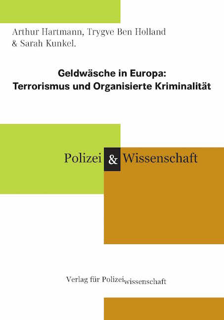 Geldwäsche in Europa: Terrorismus und Organisierte Kriminalität - Arthur Hartmann, Trygve Ben Holland, Sarah Kunkel
