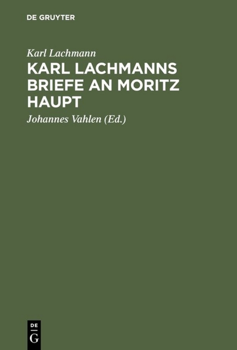 Karl Lachmanns Briefe an Moritz Haupt - Karl Lachmann