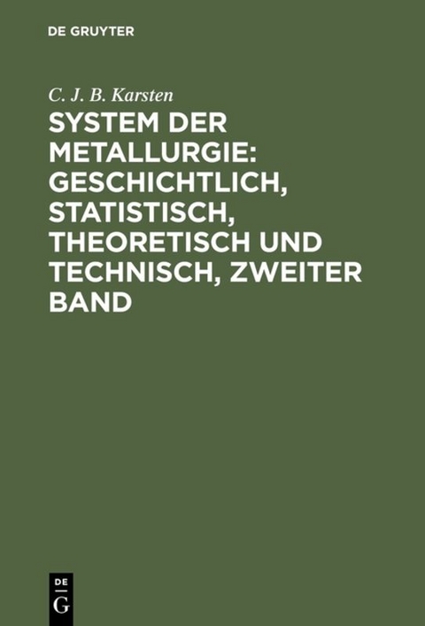 System der Metallurgie: geschichtlich, statistisch, theoretisch und technisch, Zweiter Band - C. J. B. Karsten