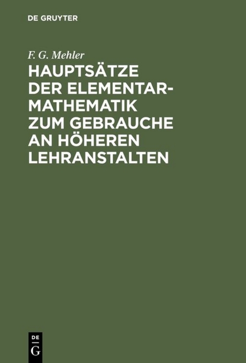 Hauptsätze der Elementar-Mathematik zum Gebrauche an höheren Lehranstalten - F. G. Mehler