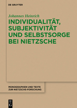 Individualität, Subjektivität und Selbstsorge bei Nietzsche - Johannes Heinrich