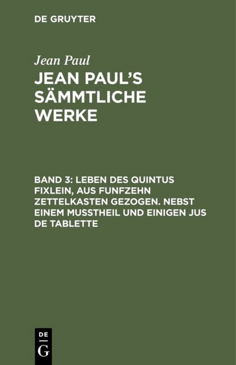 Jean Paul: Jean Paul’s Sämmtliche Werke / Leben des Quintus Fixlein, aus funfzehn Zettelkasten gezogen. Nebst einem Mußtheil und einigen Jus de tablette - Jean Paul