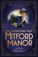 Die Schwestern von Mitford Manor – Unter Verdacht - Jessica Fellowes