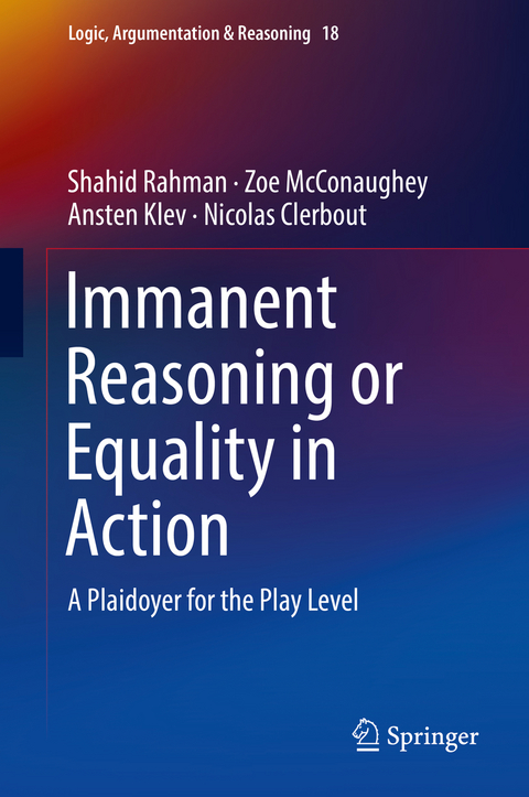 Immanent Reasoning or Equality in Action - Shahid Rahman, Zoe McConaughey, Ansten Klev, Nicolas Clerbout