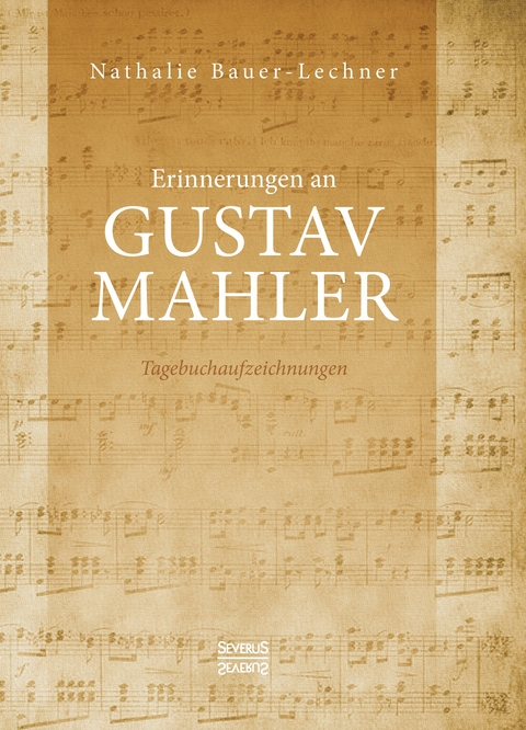 Erinnerungen an Gustav Mahler - Nathalie Bauer-Lechner