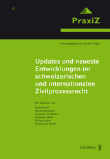 Updates und neueste Entwicklungen im schweizerischen und internationalen Zivilprozessrecht - 