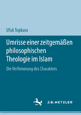 Umrisse einer zeitgemäßen philosophischen Theologie im Islam - Ufuk Topkara