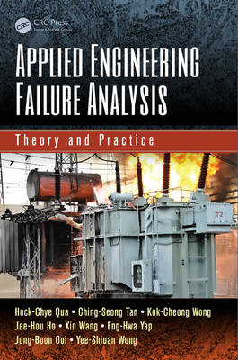 Applied Engineering Failure Analysis -  Jee-Hou Ho,  Jong-Boon Ooi,  Hock-Chye Qua,  Ching-Seong Tan,  Xin Wang,  Kok-Cheong Wong,  Yee-Shiuan Wong,  Eng-Hwa Yap