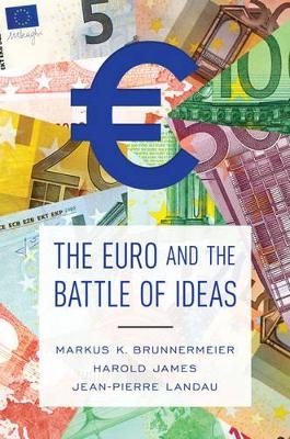 The Euro and the Battle of Ideas - Markus K. Brunnermeier, Harold James, Jean-Pierre Landau