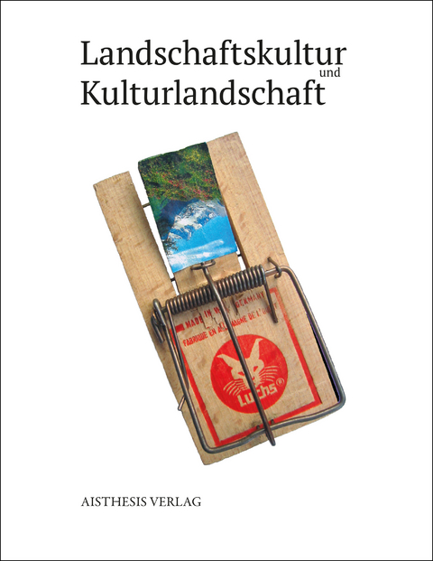 Landschaftskultur und Kulturlandschaft - 