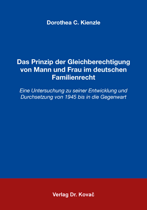 Das Prinzip der Gleichberechtigung von Mann und Frau im deutschen Familienrecht - Dorothea C. Kienzle