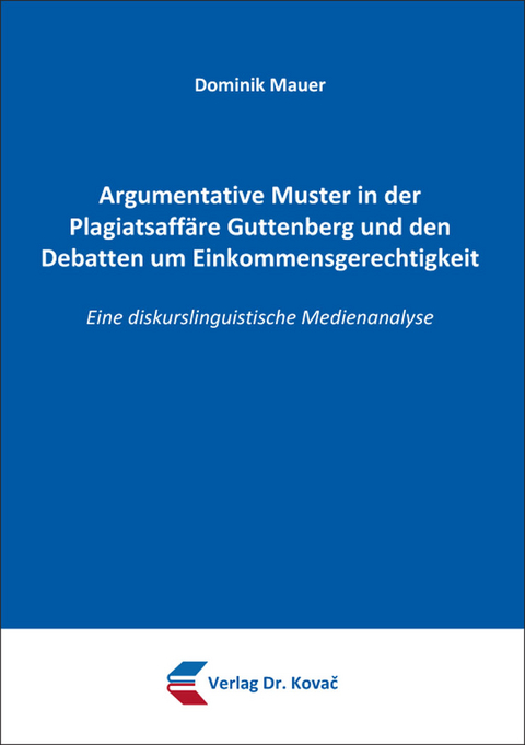 Argumentative Muster in der Plagiatsaffäre Guttenberg und den Debatten um Einkommensgerechtigkeit - Dominik Mauer