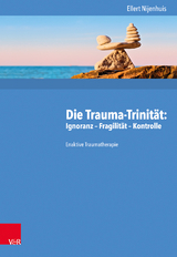 Die Trauma-Trinität: Ignoranz – Fragilität – Kontrolle - Ellert Nijenhuis